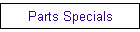 Parts Specials